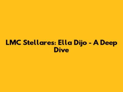 LMC Stellares: Ella Dijo - A Deep Dive