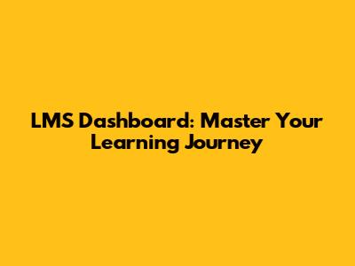 LMS Dashboard: Master Your Learning Journey