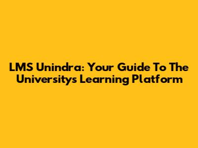 LMS Unindra: Your Guide To The University's Learning Platform