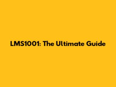 LMS1001: The Ultimate Guide