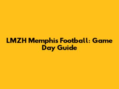 LMZH Memphis Football: Game Day Guide
