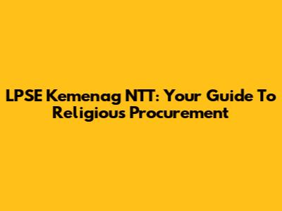 LPSE Kemenag NTT: Your Guide To Religious Procurement