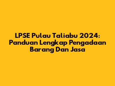 LPSE Pulau Taliabu 2024: Panduan Lengkap Pengadaan Barang Dan Jasa