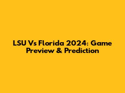LSU Vs Florida 2024: Game Preview & Prediction