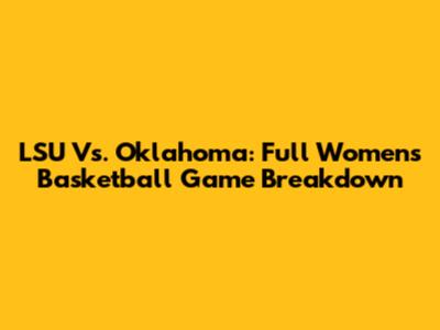 LSU Vs. Oklahoma: Full Women's Basketball Game Breakdown