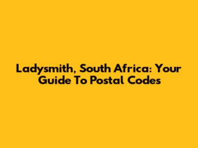 Ladysmith, South Africa: Your Guide To Postal Codes