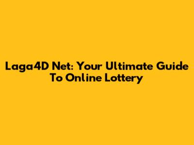 Laga4D Net: Your Ultimate Guide To Online Lottery