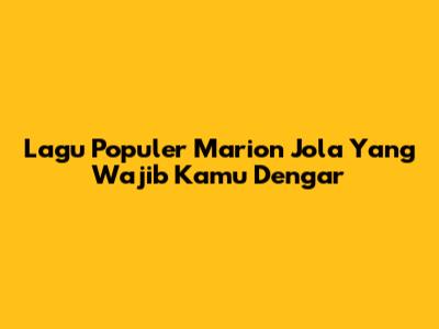 Lagu Populer Marion Jola Yang Wajib Kamu Dengar