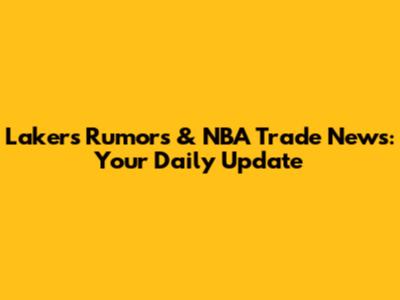 Lakers Rumors & NBA Trade News: Your Daily Update