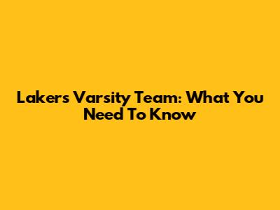 Lakers Varsity Team: What You Need To Know