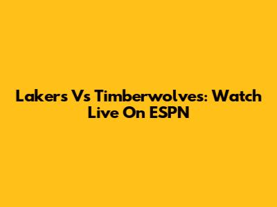 Lakers Vs Timberwolves: Watch Live On ESPN