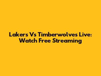 Lakers Vs Timberwolves Live: Watch Free Streaming