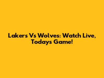Lakers Vs Wolves: Watch Live, Today's Game!