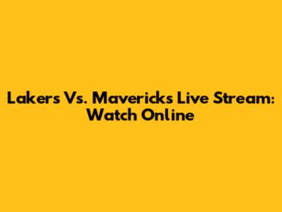 Lakers Vs. Mavericks Live Stream: Watch Online