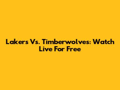 Lakers Vs. Timberwolves: Watch Live For Free