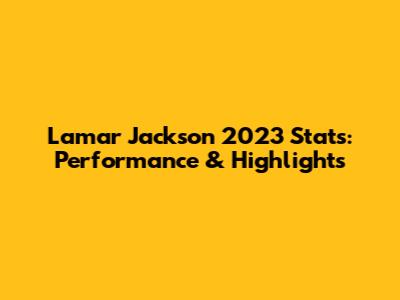 Lamar Jackson 2023 Stats: Performance & Highlights