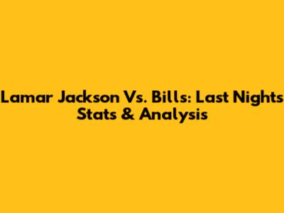 Lamar Jackson Vs. Bills: Last Night's Stats & Analysis
