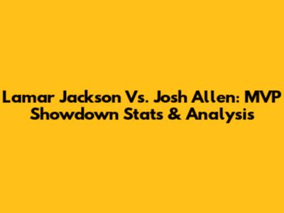 Lamar Jackson Vs. Josh Allen: MVP Showdown Stats & Analysis