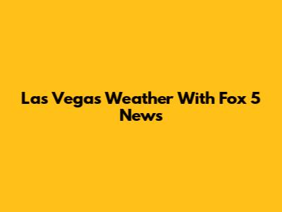 Las Vegas Weather With Fox 5 News