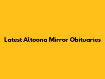 Latest Altoona Mirror Obituaries