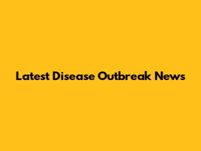 Latest Disease Outbreak News