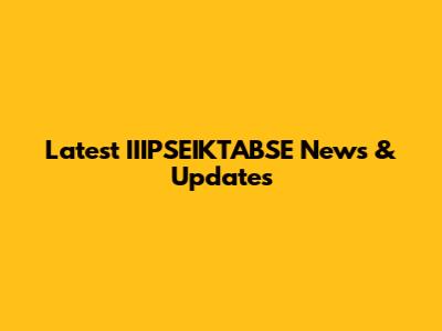 Latest IIIPSEIKTABSE News & Updates