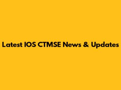 Latest IOS CTMSE News & Updates