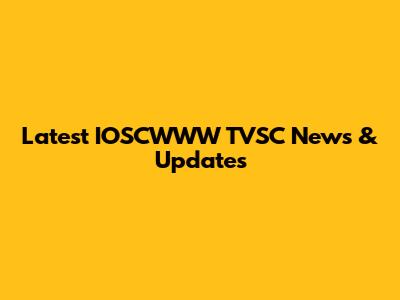 Latest IOSCWWW TVSC News & Updates