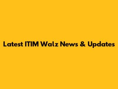 Latest ITIM Walz News & Updates
