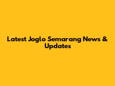 Latest Joglo Semarang News & Updates