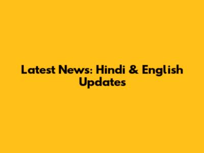 Latest News: Hindi & English Updates