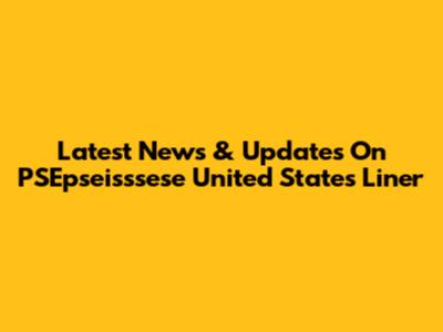 Latest News & Updates On PSEpseisssese United States Liner