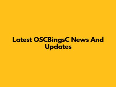 Latest OSCBingsC News And Updates