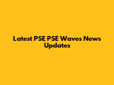 Latest PSE PSE Waves News Updates