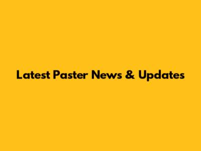 Latest Paster News & Updates