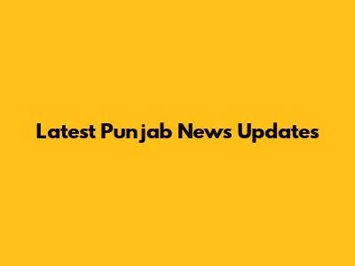 Latest Punjab News Updates
