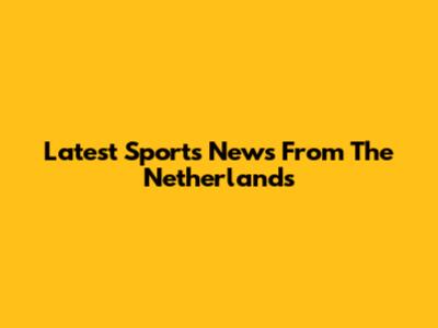 Latest Sports News From The Netherlands
