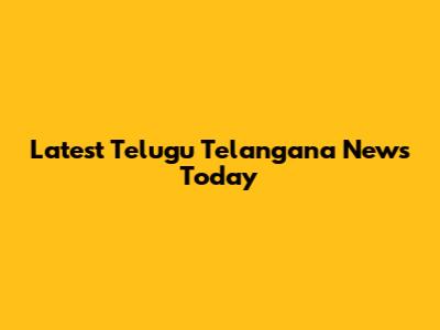 Latest Telugu Telangana News Today