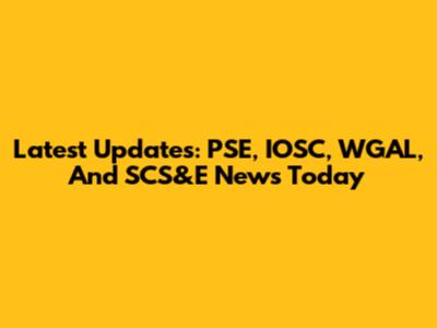 Latest Updates: PSE, IOSC, WGAL, And SCS&E News Today