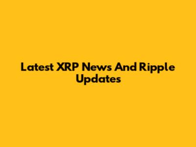 Latest XRP News And Ripple Updates