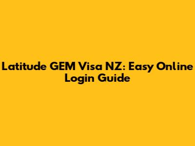 Latitude GEM Visa NZ: Easy Online Login Guide