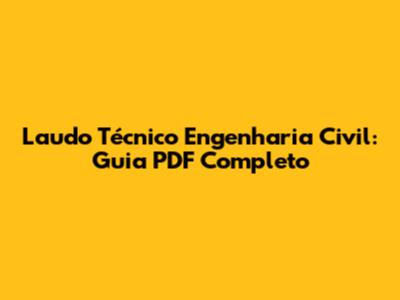 Laudo Técnico Engenharia Civil: Guia PDF Completo
