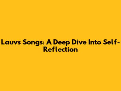 Lauv's Songs: A Deep Dive Into Self-Reflection