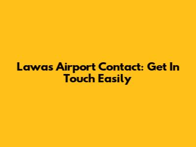 Lawas Airport Contact: Get In Touch Easily