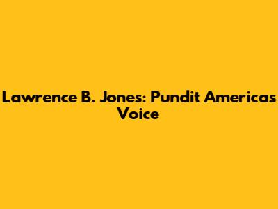 Lawrence B. Jones: Pundit America's Voice