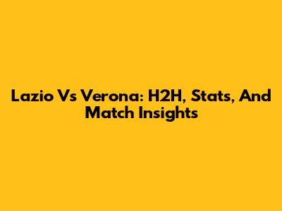 Lazio Vs Verona: H2H, Stats, And Match Insights