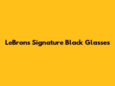 LeBron's Signature Black Glasses
