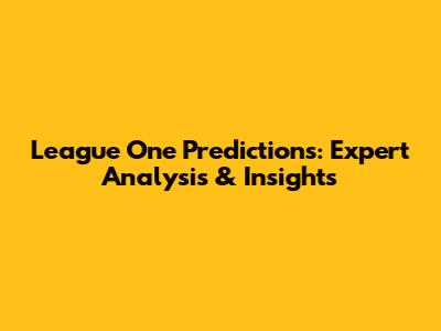 League One Predictions: Expert Analysis & Insights