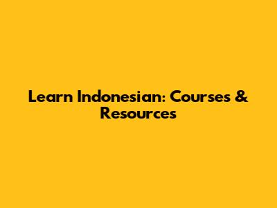 Learn Indonesian: Courses & Resources
