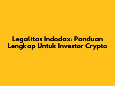 Legalitas Indodax: Panduan Lengkap Untuk Investor Crypto